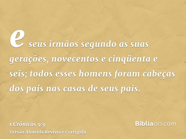 e seus irmãos segundo as suas gerações, novecentos e cinqüenta e seis; todos esses homens foram cabeças dos pais nas casas de seus pais.