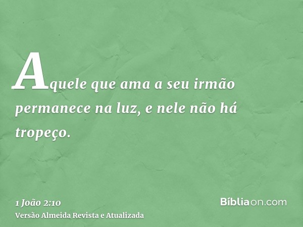 Aquele que ama a seu irmão permanece na luz, e nele não há tropeço.