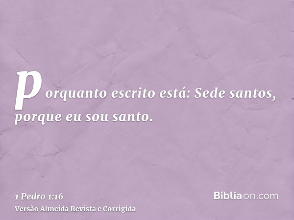 porquanto escrito está: Sede santos, porque eu sou santo.