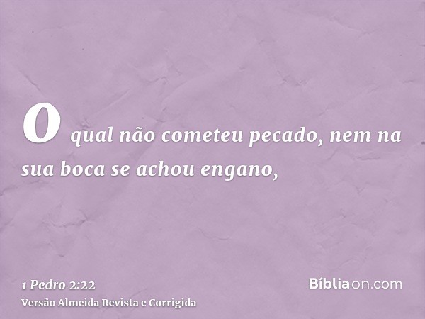 o qual não cometeu pecado, nem na sua boca se achou engano,
