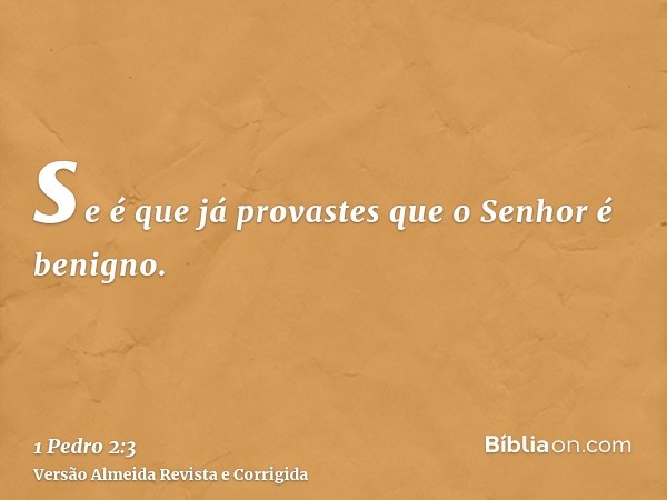 se é que já provastes que o Senhor é benigno.