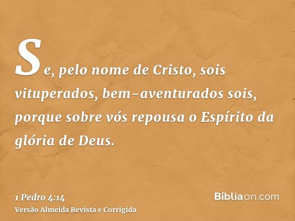 Se, pelo nome de Cristo, sois vituperados, bem-aventurados sois, porque sobre vós repousa o Espírito da glória de Deus.