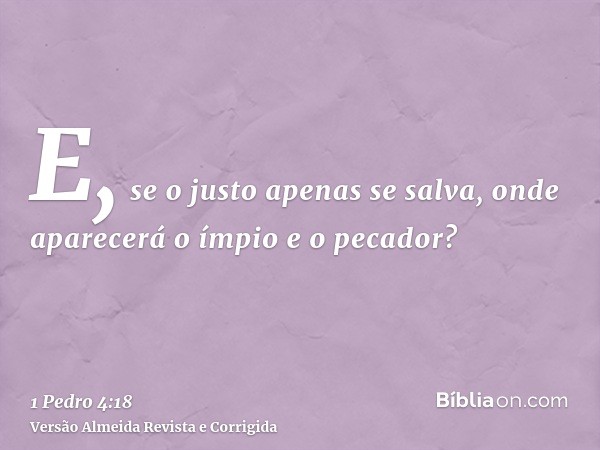 E, se o justo apenas se salva, onde aparecerá o ímpio e o pecador?