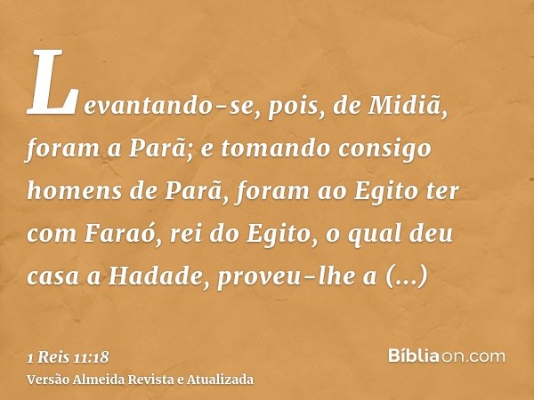 Levantando-se, pois, de Midiã, foram a Parã; e tomando consigo homens de Parã, foram ao Egito ter com Faraó, rei do Egito, o qual deu casa a Hadade, proveu-lhe 