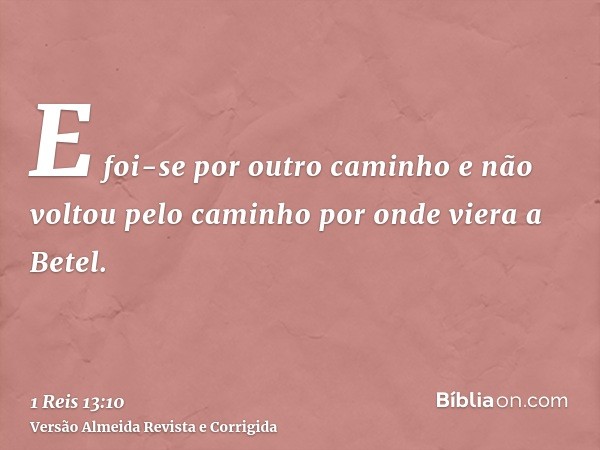 E foi-se por outro caminho e não voltou pelo caminho por onde viera a Betel.