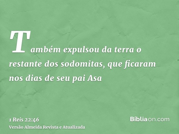 Também expulsou da terra o restante dos sodomitas, que ficaram nos dias de seu pai Asa