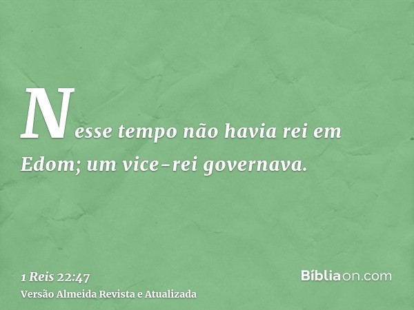 Nesse tempo não havia rei em Edom; um vice-rei governava.