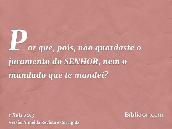 Por que, pois, não guardaste o juramento do SENHOR, nem o mandado que te mandei?