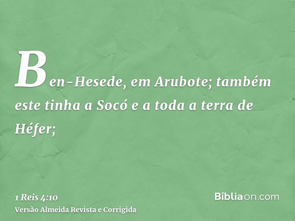 Ben-Hesede, em Arubote; também este tinha a Socó e a toda a terra de Héfer;
