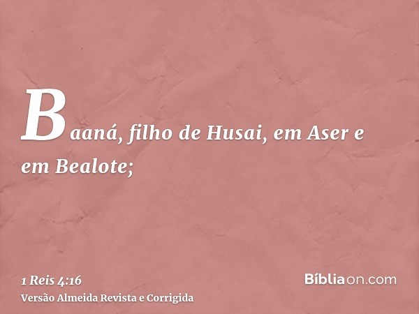 Baaná, filho de Husai, em Aser e em Bealote;