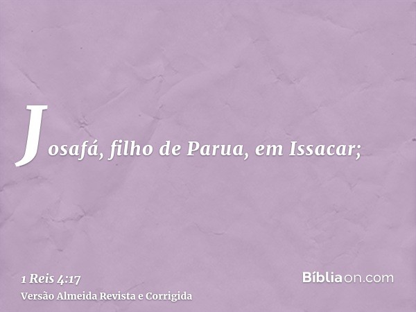 Josafá, filho de Parua, em Issacar;