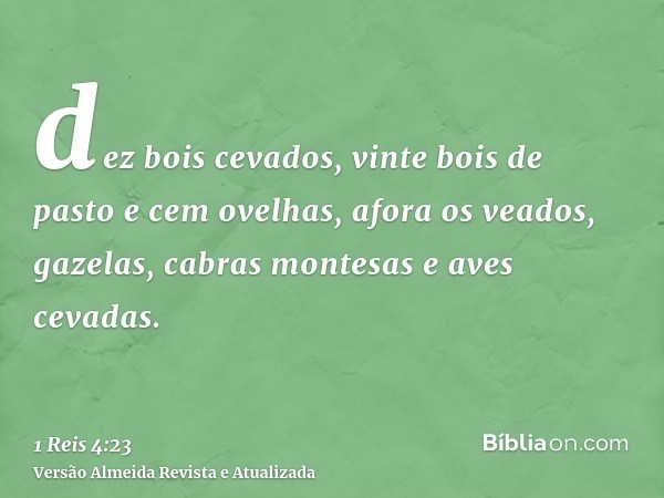 dez bois cevados, vinte bois de pasto e cem ovelhas, afora os veados, gazelas, cabras montesas e aves cevadas.