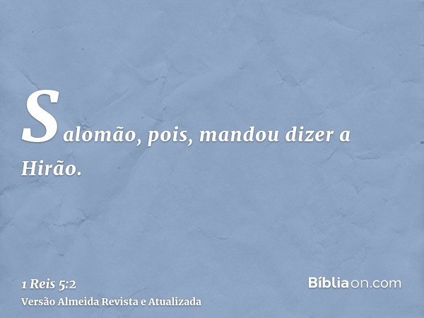 Salomão, pois, mandou dizer a Hirão.