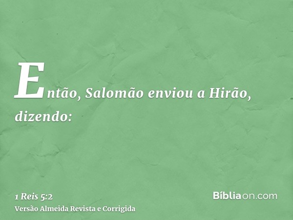 Então, Salomão enviou a Hirão, dizendo: