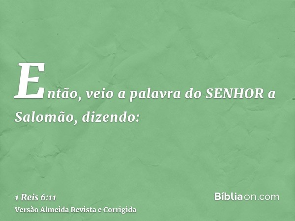 Então, veio a palavra do SENHOR a Salomão, dizendo: