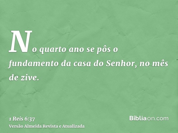 No quarto ano se pôs o fundamento da casa do Senhor, no mês de zive.