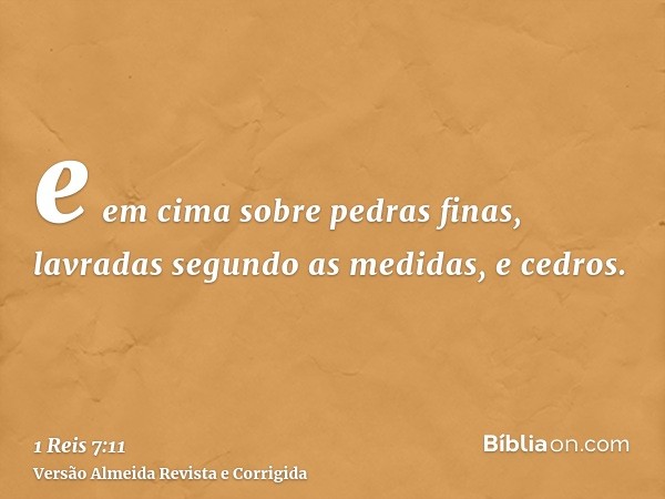 e em cima sobre pedras finas, lavradas segundo as medidas, e cedros.