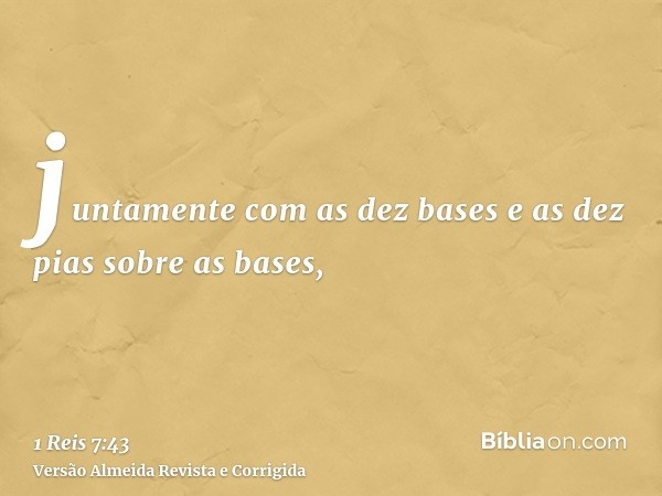 juntamente com as dez bases e as dez pias sobre as bases,