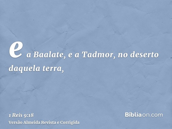 e a Baalate, e a Tadmor, no deserto daquela terra,