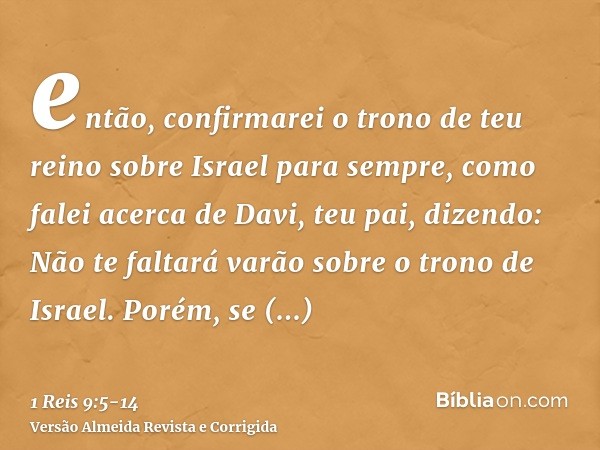 então, confirmarei o trono de teu reino sobre Israel para sempre, como falei acerca de Davi, teu pai, dizendo: Não te faltará varão sobre o trono de Israel.Poré