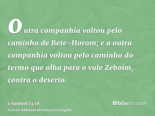 outra companhia voltou pelo caminho de Bete-Horom; e a outra companhia voltou pelo caminho do termo que olha para o vale Zeboim, contra o deserto.