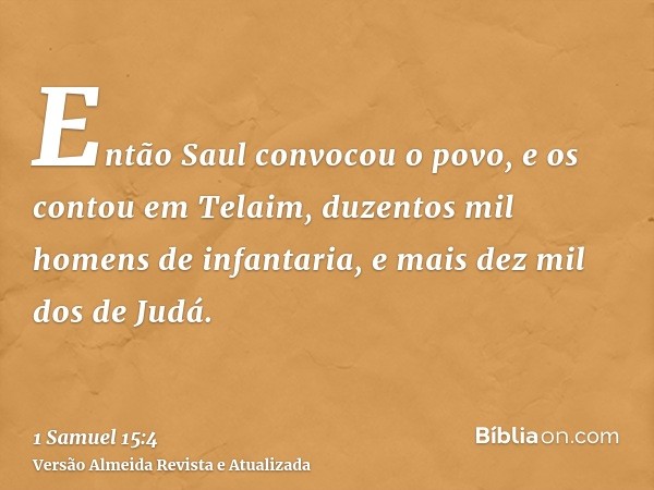 Então Saul convocou o povo, e os contou em Telaim, duzentos mil homens de infantaria, e mais dez mil dos de Judá.