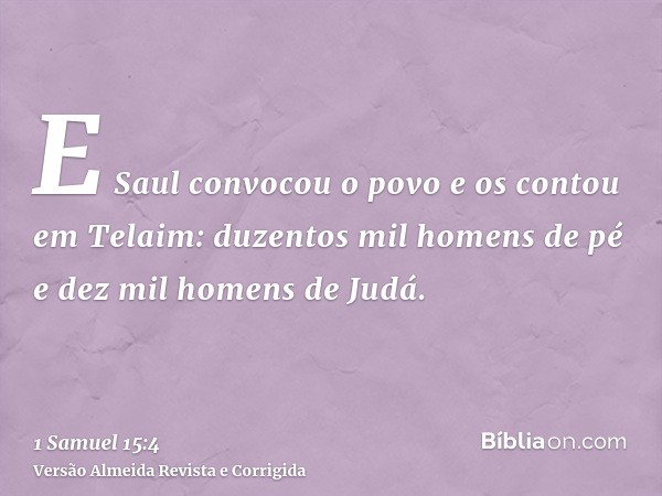 E Saul convocou o povo e os contou em Telaim: duzentos mil homens de pé e dez mil homens de Judá.