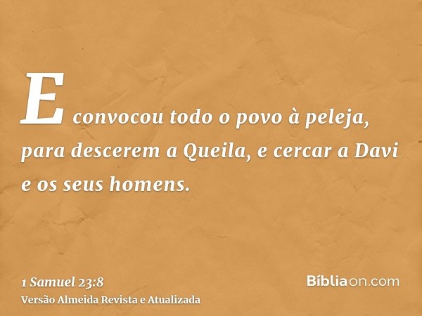 E convocou todo o povo à peleja, para descerem a Queila, e cercar a Davi e os seus homens.