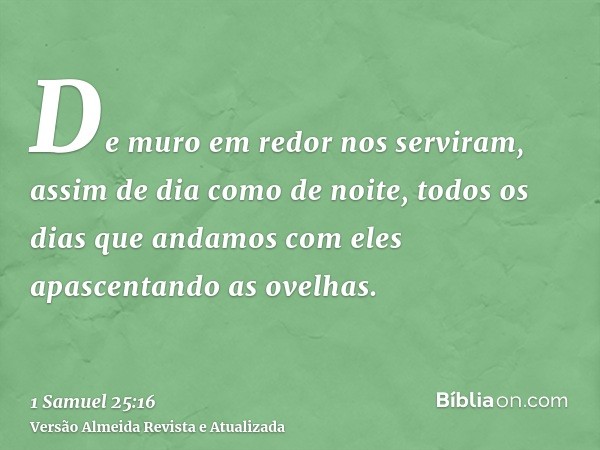 De muro em redor nos serviram, assim de dia como de noite, todos os dias que andamos com eles apascentando as ovelhas.