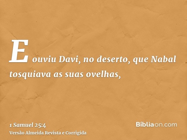 E ouviu Davi, no deserto, que Nabal tosquiava as suas ovelhas,