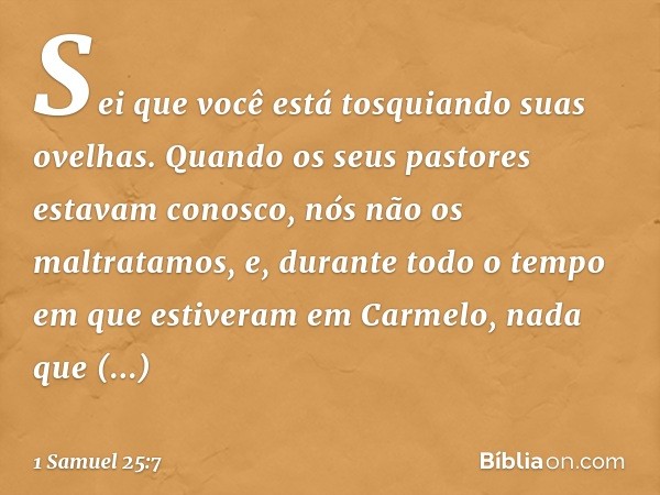 "Sei que você está tosquiando suas ovelhas. Quando os seus pastores estavam conosco, nós não os maltratamos, e, durante todo o tempo em que estiveram em Carmelo