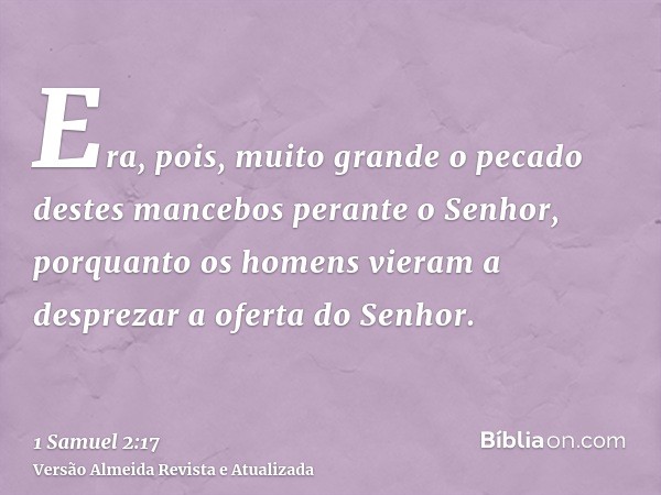 Era, pois, muito grande o pecado destes mancebos perante o Senhor, porquanto os homens vieram a desprezar a oferta do Senhor.