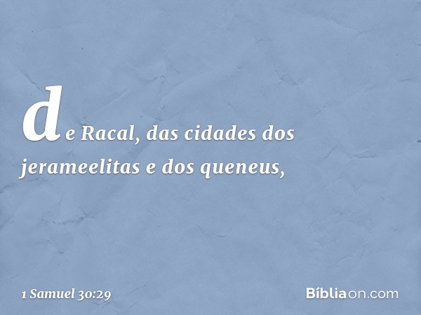 de Racal, das cidades dos jerameelitas e dos queneus, -- 1 Samuel 30:29