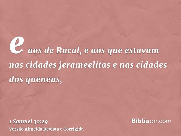 e aos de Racal, e aos que estavam nas cidades jerameelitas e nas cidades dos queneus,