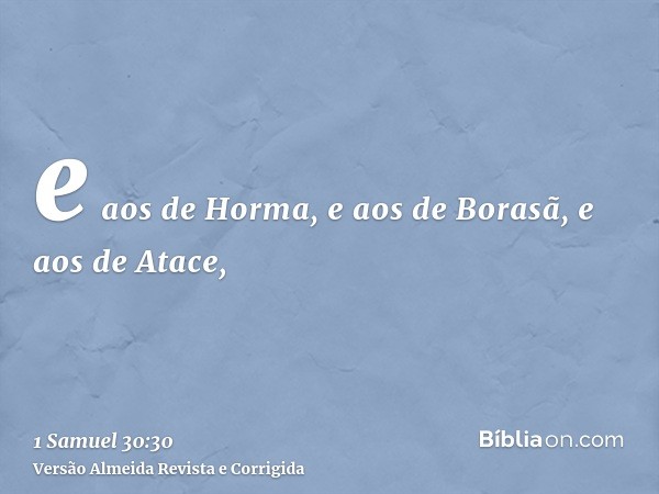 e aos de Horma, e aos de Borasã, e aos de Atace,