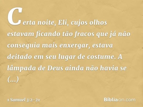 Certa noite, Eli, cujos olhos estavam ficando tão fracos que já não conseguia mais enxergar, estava deitado em seu lugar de costume. A lâmpada de Deus ainda não
