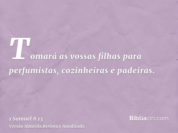 Tomará as vossas filhas para perfumistas, cozinheiras e padeiras.