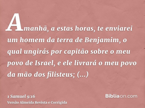 Amanhã, a estas horas, te enviarei um homem da terra de Benjamim, o qual ungirás por capitão sobre o meu povo de Israel, e ele livrará o meu povo da mão dos fil