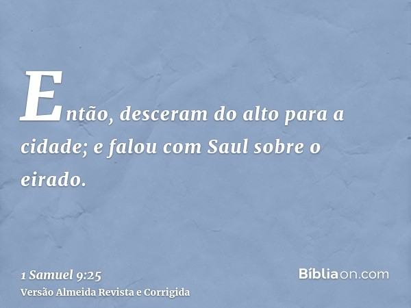 Então, desceram do alto para a cidade; e falou com Saul sobre o eirado.