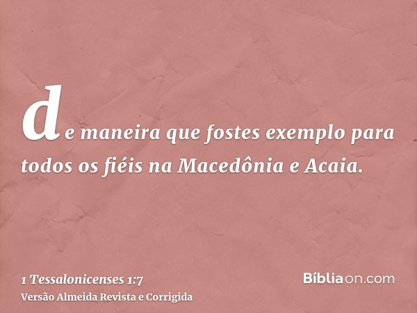 de maneira que fostes exemplo para todos os fiéis na Macedônia e Acaia.