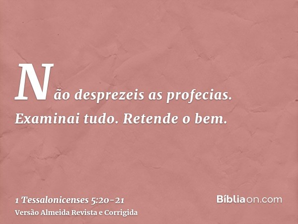 Não desprezeis as profecias.Examinai tudo. Retende o bem.