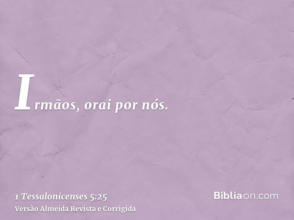Irmãos, orai por nós.