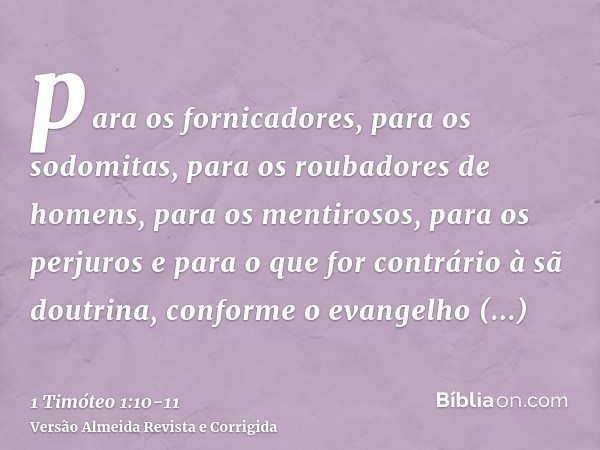 para os fornicadores, para os sodomitas, para os roubadores de homens, para os mentirosos, para os perjuros e para o que for contrário à sã doutrina,conforme o 