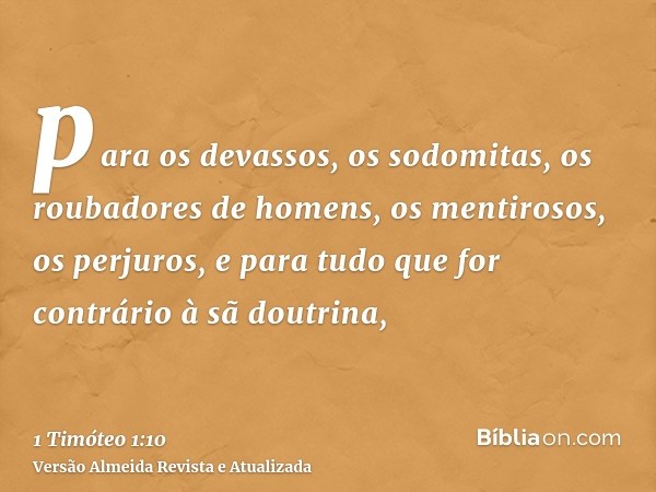 para os devassos, os sodomitas, os roubadores de homens, os mentirosos, os perjuros, e para tudo que for contrário à sã doutrina,