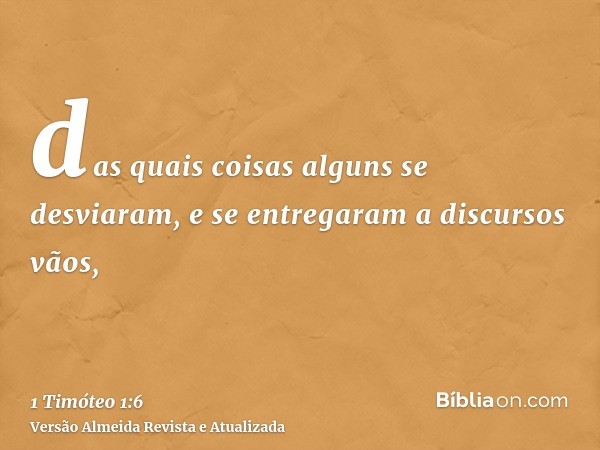 das quais coisas alguns se desviaram, e se entregaram a discursos vãos,