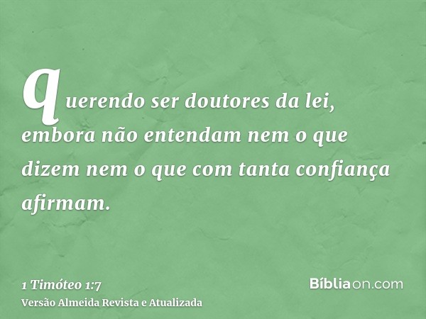 querendo ser doutores da lei, embora não entendam nem o que dizem nem o que com tanta confiança afirmam.