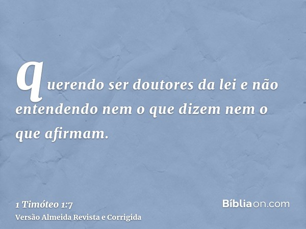 querendo ser doutores da lei e não entendendo nem o que dizem nem o que afirmam.