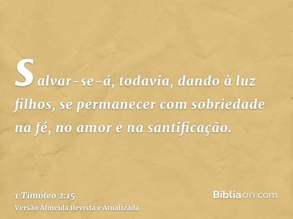 salvar-se-á, todavia, dando à luz filhos, se permanecer com sobriedade na fé, no amor e na santificação.