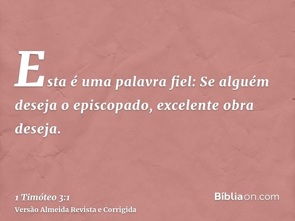 Esta é uma palavra fiel: Se alguém deseja o episcopado, excelente obra deseja.