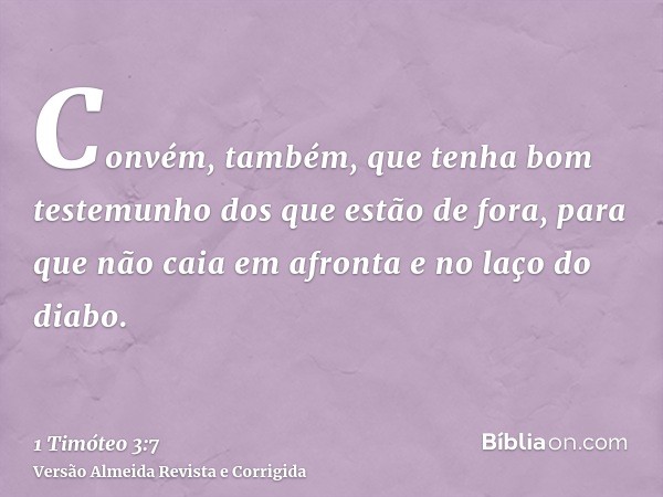 Convém, também, que tenha bom testemunho dos que estão de fora, para que não caia em afronta e no laço do diabo.